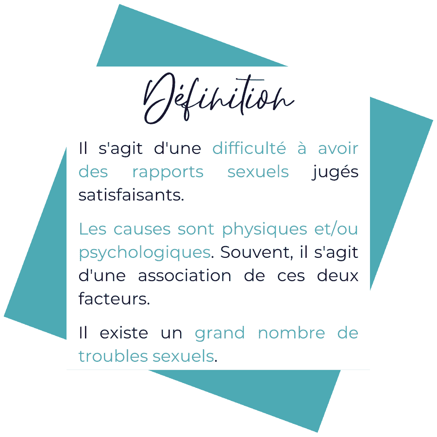 Les dysfonctions sexuelles désignent tout ce qui empêche d'avoir une relation sexuelle jugée satisfaisante. Les causes peuvent être physique ou psychologiques mais il s'agit souvent d'une association de ces 2 types de facteurs.